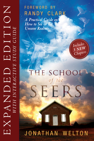 The School of Seers Expanded Edition: A Practical Guide on How to See in the Unseen Realm by Jonathan Welton