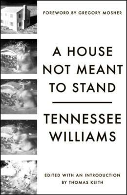 A House Not Meant to Stand: A Gothic Comedy by Tennessee Williams