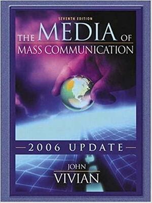 The Media of Mass Communication, 2006 Update by John Vivian