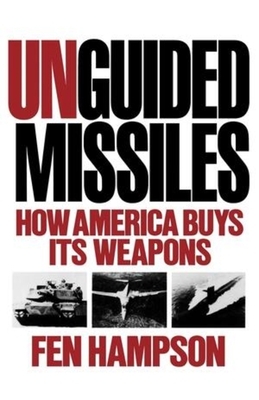 Unguided Missiles: How America Buys Its Weapons by Fen Olser Hampson