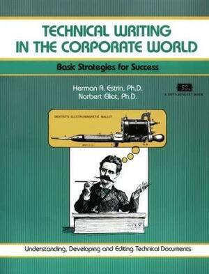 Technical Writing in the Corporate World by Norbert Elliot, Herman A. Estrin