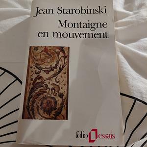 Montaigne En Mouve by Jea Starobinski, Jean Starobinski