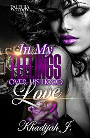 In My Feelings Over His Hood Love 2 by Khadijah J