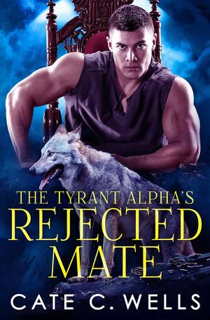 The Tyrant Alpha's Rejected Mate by Cate C. Wells