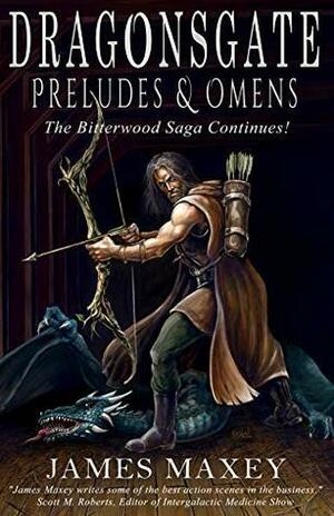 DRAGONSGATE: Preludes & Omens by James Maxey