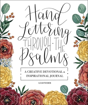 Hand Lettering Through the Psalms: A Creative Devotional & Inspirational Journal by Leah Weber