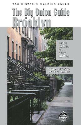 The Big Onion Guide to Brooklyn: Ten Historic Walking Tours by Seth I. Kamil, Eric Wakin