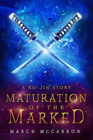 Maturation of the Marked: A Ko-Jin Novella by March McCarron