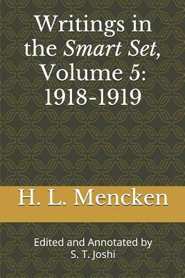 Writings in the Smart Set, Volume 5: 1918-1919: Edited and Annotated by S. T. Joshi by H.L. Mencken