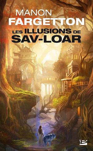 Les illusions de Sav-Loar by Manon Fargetton