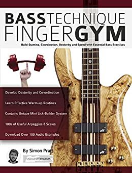 Bass Technique Finger Gym: Build Stamina, Coordination, Dexterity and Speed with Essential Bass Exercises by Simon Pratt