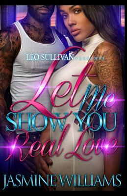 Let Me Show You Real Love by Jasmine Williams