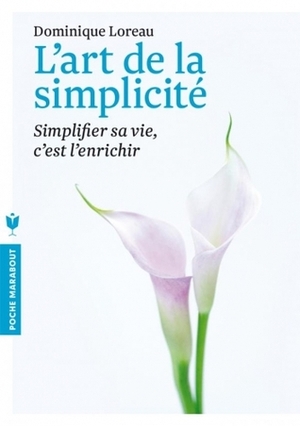L'art de la simplicité: simplifier sa vie, c'est l'enrichir by Dominique Loreau