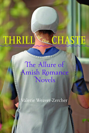 Thrill of the Chaste: The Allure of Amish Romance Novels by Valerie Weaver-Zercher