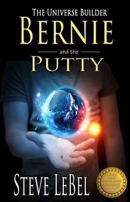 The Universe Builders: Bernie and the Putty: (humorous fantasy and science fiction for young adults) by Steve Lebel