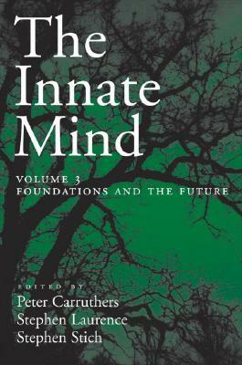 Innate Mind: Volume 3: Foundations and the Future by Peter Carruthers, Stephen Stich, Stephen Laurence