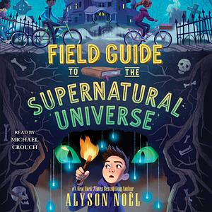 Field Guide to the Supernatural Universe by Alyson Noël