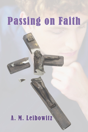 Passing on Faith by A.M. Leibowitz