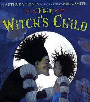 The Witch's Child by Jos. A. Smith, Arthur Yorinks