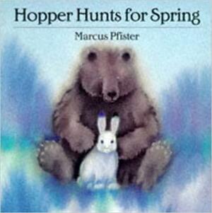 Hopper Hunts for Spring by Marcus Pfister