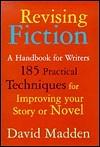 Revising fiction: A handbook for writers by David Madden