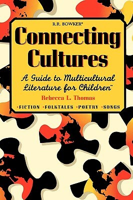 Connecting Cultures: A Guide to Multicultural Literature for Children by Rebecca L. Thomas