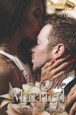 The Man She Married by Toye Lawson Brown