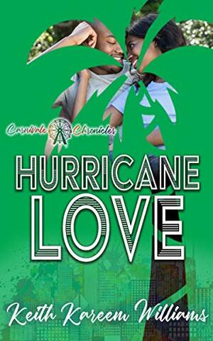 Hurricane Love: CARNIVALE CHRONICLES by Keith Kareem Williams