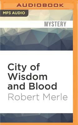 City of Wisdom and Blood by Robert Merle