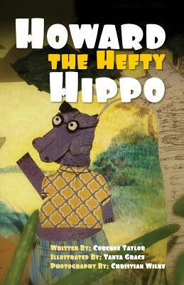 Howard the Hefty Hippo by Corenne Taylor