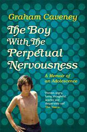 The Boy with the Perpetual Nervousness: A Memoir of an Adolescence by Graham Caveney