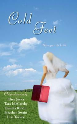 Cold Feet by Heather Swain, Elise Juska, Lisa Tucker