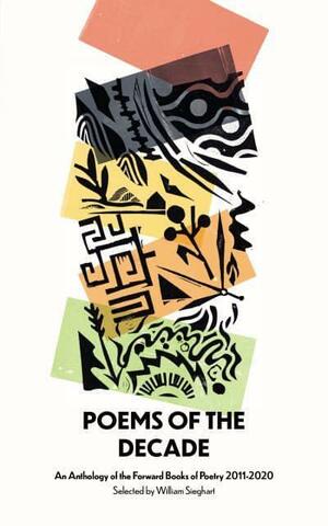 Poems of the Decade 2011–2020: An Anthology of the Forward Books of Poetry 2011–2020 by Various Poets