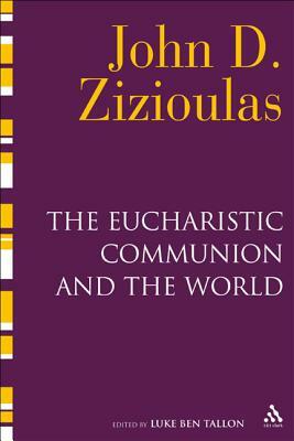 The Eucharistic Communion and the World by John D. Zizioulas