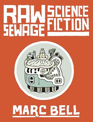 Raw Sewage Science Fiction by Marc Bell