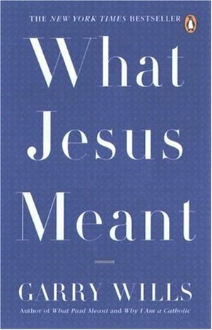 What Jesus Meant by Garry Wills