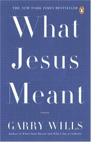 What Jesus Meant by Garry Wills