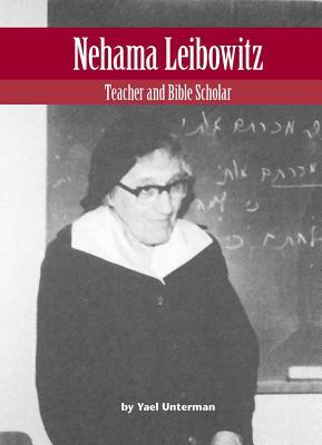 Nehama Leibowitz: Teacher and Bible Scholar by Yael Unterman