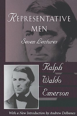 Representative Men: The Collected Works of Ralph Waldo Emerson, Vol IV by Ralph Waldo Emerson, Andrew Delbanco