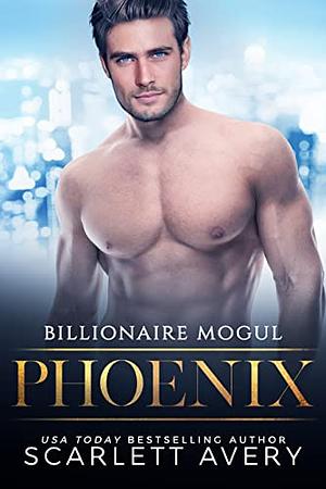 Billionaire Mogul- Phoenix: A Marriage of a Convenience Romance by Scarlett Avery