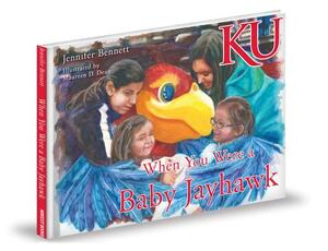 When You Were a Baby Jayhawk by Jennifer Bennett