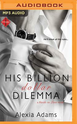 His Billion-Dollar Dilemma by Alexia Adams