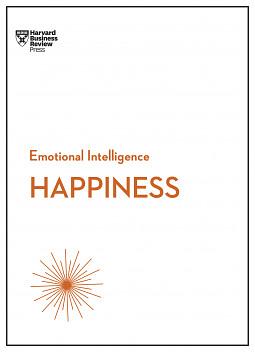 Emotional Intelligence: Happiness by Daniel Todd Gilbert, Gretchen Spreitzer, Annie McKee, Teresa Amabile