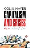 Capitalism and Crises: How to Fix Them by Colin Mayer