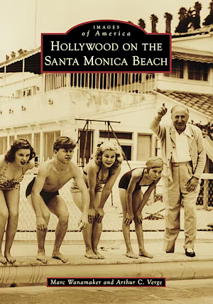 Hollywood on the Santa Monica Beach by Arthur C. Verge, Marc Wanamaker