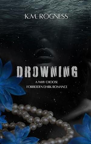 Drowning: A Why choose forbidden dark romance by K.M. Rogness