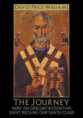 The Journey: How an Obscure Byzantine Saint Became Our Santa Claus by David Price