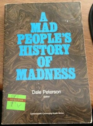 A Mad People's History of Madness by Dale Peterson