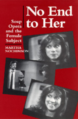 No End to Her: Soap Opera and the Female Subject by Martha Nochimson