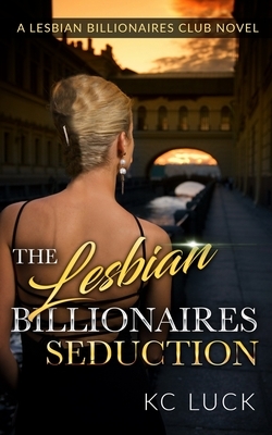 The Lesbian Billionaires Seduction by Kc Luck